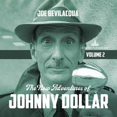 The New Adventures of Johnny Dollar, Vol. 2 Audiobook, by Joe Bevilacqua