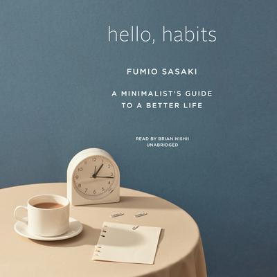 Hello, Habits: A Minimalist’s Guide to a Better Life Audiobook, by Fumio Sasaki