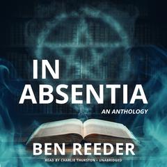 In Absentia: An Anthology Audiobook, by Ben Reeder