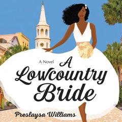 A Lowcountry Bride: A Novel Audiobook, by Preslaysa Williams