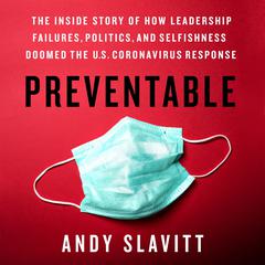 Preventable: The Inside Story of How Leadership Failures, Politics, and Selfishness Doomed the U.S. Coronavirus Response Audiobook, by Andy Slavitt