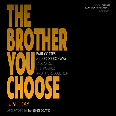 The Brother You Choose: Paul Coates and Eddie Conway Talk about Life, Politics, and the Revolution Audiobook, by Susie Day