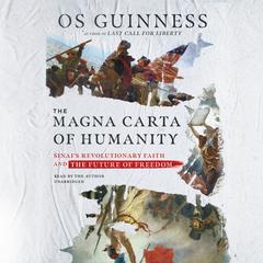 The Magna Carta of Humanity: Sinai’s Revolutionary Faith and the Future of Freedom Audiobook, by Os Guinness