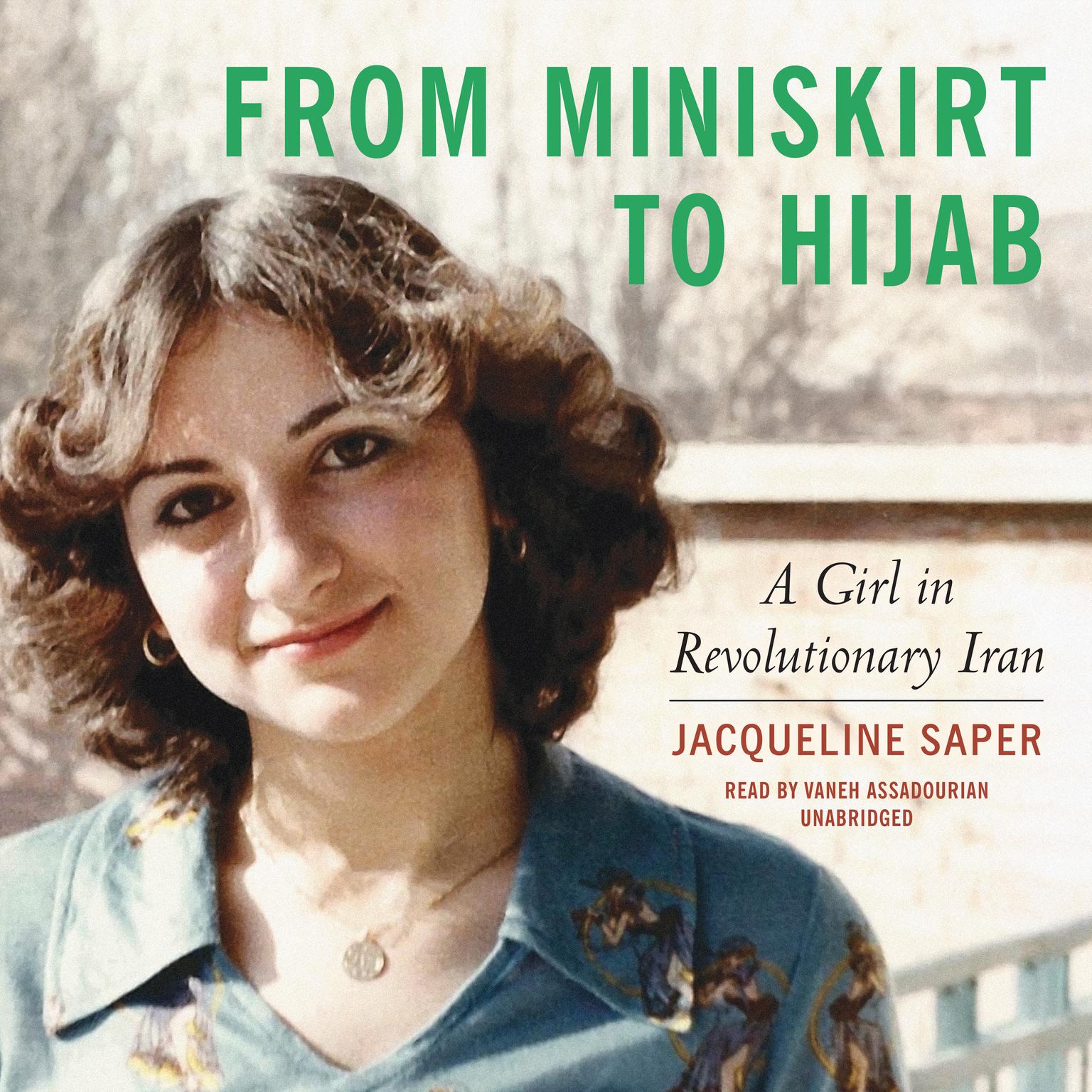 From Miniskirt to Hijab: A Girl in Revolutionary Iran Audiobook, by Jacqueline Saper