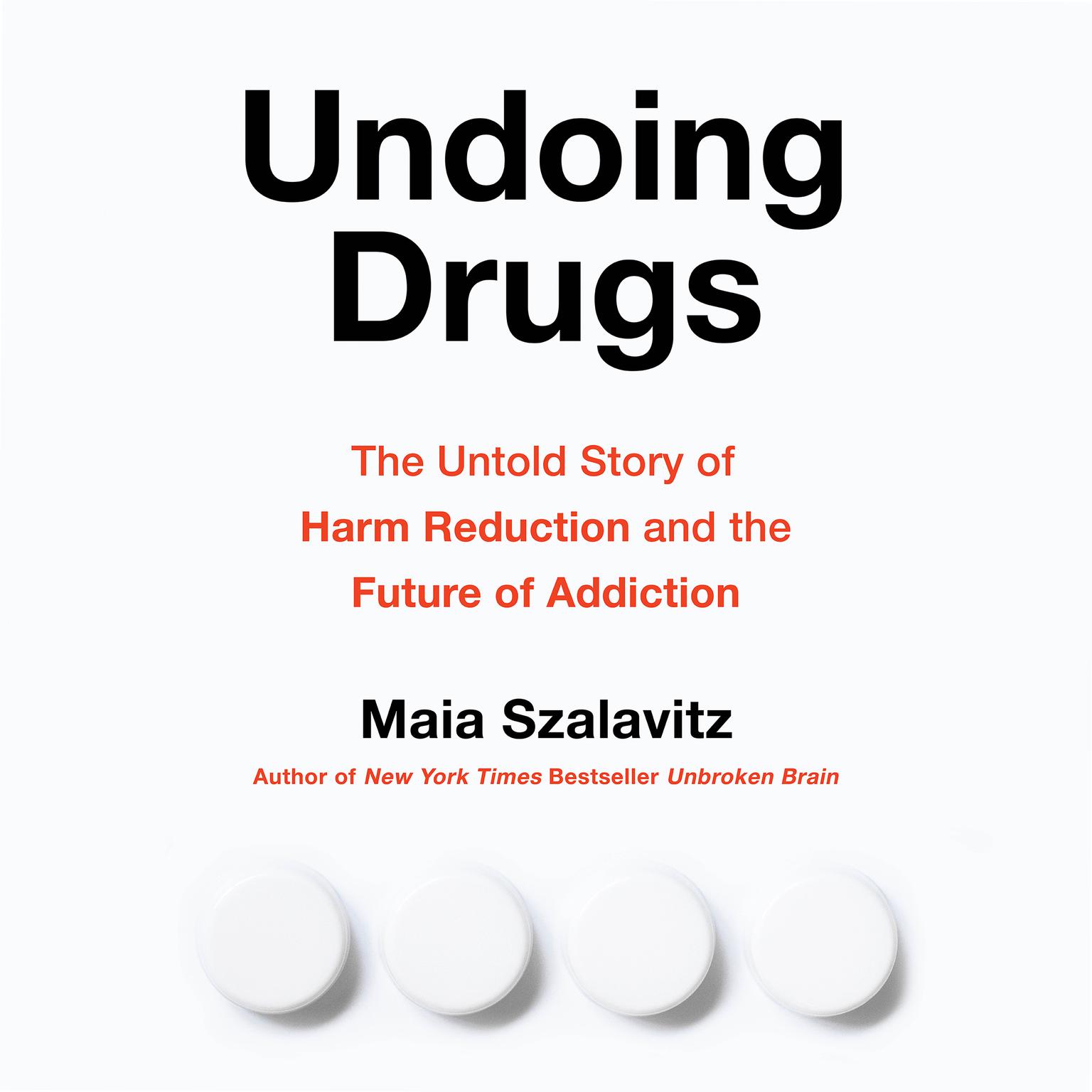 Undoing Drugs: The Untold Story of Harm Reduction and the Future of Addiction Audiobook, by Maia Szalavitz