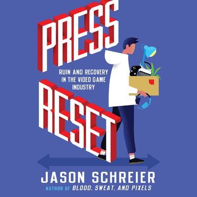 Press Reset: Ruin and Recovery in the Video Game Industry Audiobook, by Jason Schreier