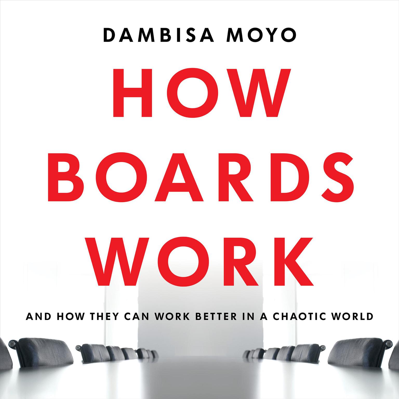 How Boards Work: And How They Can Work Better in a Chaotic World Audiobook, by Dambisa Moyo