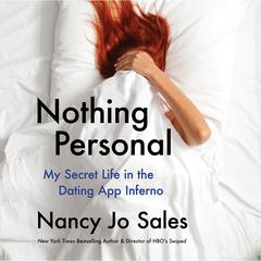 Nothing Personal: My Secret Life in the Dating App Inferno Audiobook, by Nancy Jo Sales