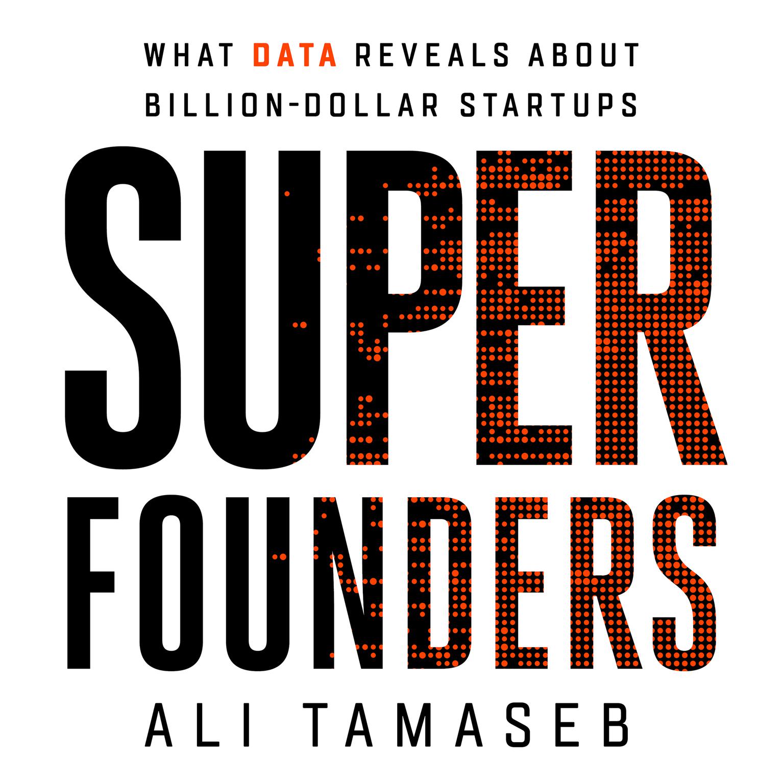Super Founders: What Data Reveals About Billion-Dollar Startups Audiobook, by Ali Tamaseb