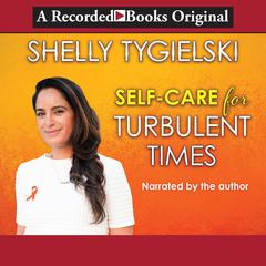 Self-Care for Turbulent Times Audiobook, by Shelly Tygielski