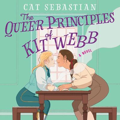 The Queer Principles of Kit Webb: A Novel Audiobook, by Cat Sebastian