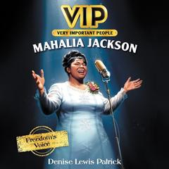 VIP: Mahalia Jackson: Freedoms Voice Audiobook, by Denise Lewis Patrick