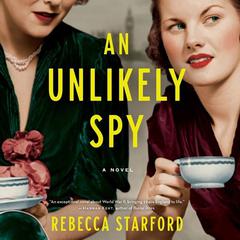 An Unlikely Spy: A Novel Audiobook, by Rebecca Starford