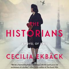 The Historians: A thrilling novel of conspiracy and intrigue during World War II Audiobook, by Cecilia Ekbäck