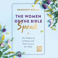The Women of the Bible Speak: The Wisdom of 16 Women and Their Lessons for Today Audiobook, by Shannon Bream