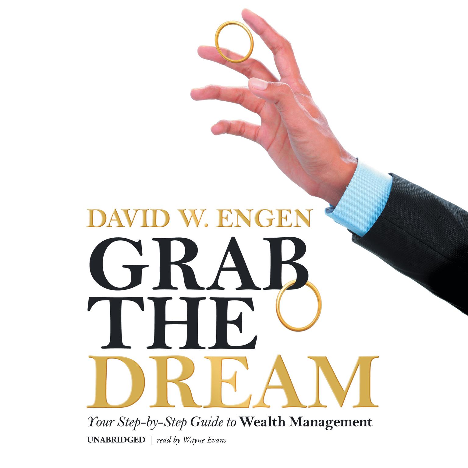 Grab the Dream: Your Step-by-Step Guide to Wealth Management Audiobook, by David W. Engen