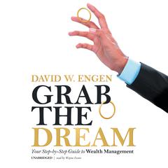 Grab the Dream: Your Step-by-Step Guide to Wealth Management Audiobook, by David W. Engen