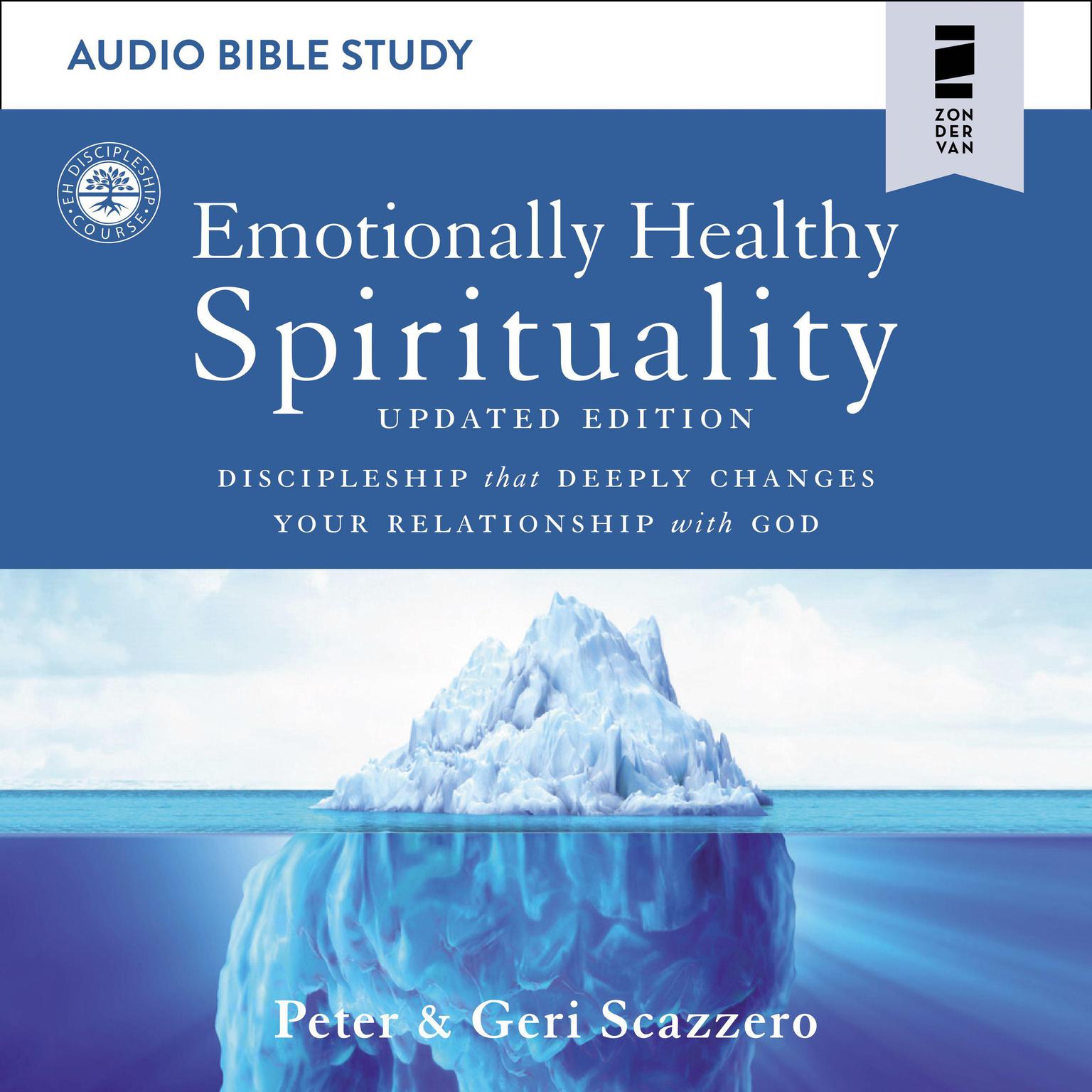 Emotionally Healthy Spirituality: Audio Bible Studies: Discipleship that Deeply Changes Your Relationship with God Audiobook, by Geri Scazzero