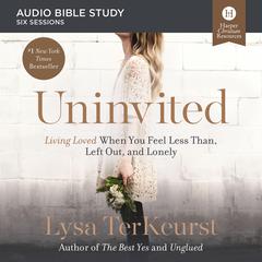 Uninvited: Audio Bible Studies: Living Loved When You Feel Less Than, Left Out, and Lonely Audiobook, by Lysa TerKeurst