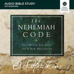 The Nehemiah Code: Audio Bible Studies: Its Never Too Late for a New Beginning Audiobook, by O. S. Hawkins