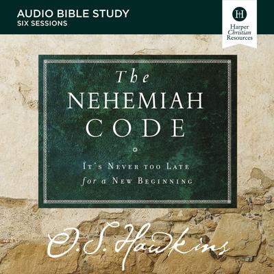 The Nehemiah Code: Audio Bible Studies: It's Never Too Late for a New Beginning Audiobook, by O. S. Hawkins