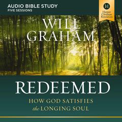 Redeemed: Audio Bible Studies: How God Satisfies the Longing Soul Audiobook, by Will Graham