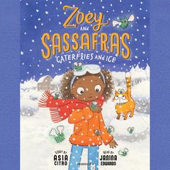 Zoey and Sassafras: Caterflies and Ice Audiobook, by Asia Citro
