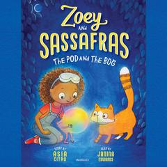 Zoey and Sassafras: The Pod and the Bog Audiobook, by Asia Citro