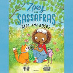 Zoey and Sassafras: Bips and Roses Audiobook, by Asia Citro