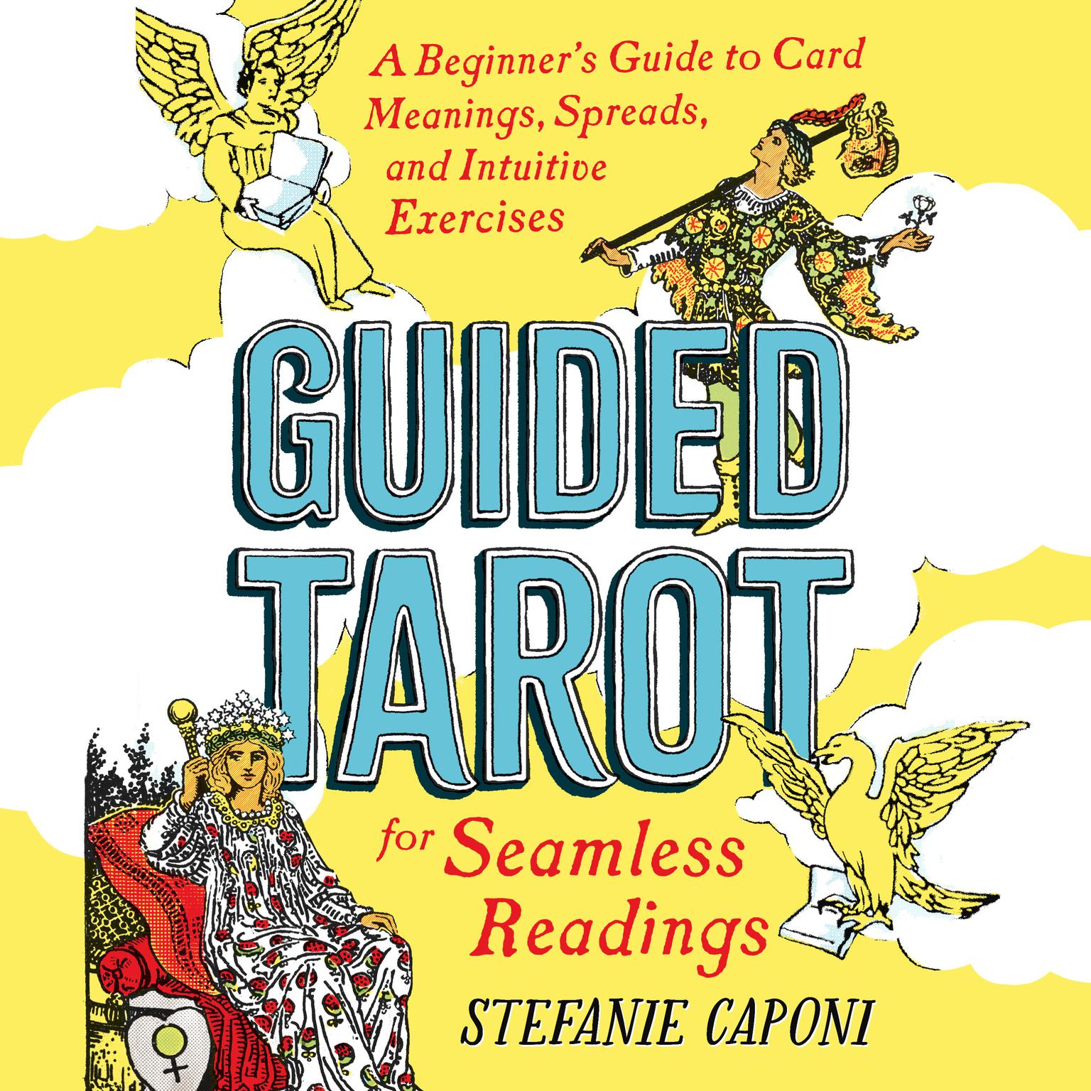 Guided Tarot: A Beginners Guide to Card Meanings, Spreads, and Intuitive Exercises for Seamless Readings Audiobook, by Stefanie Caponi