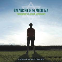 Balancing on the Mechitza: Transgender in Jewish Community Audiobook, by Author Info Added Soon