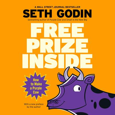 Free Prize Inside: How to Make a Purple Cow Audiobook, by Seth Godin