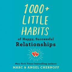 1000+ Little Habits of Happy, Successful Relationships Audiobook, by Angel Chernoff