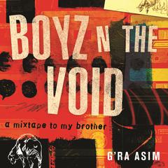 Boyz n the Void: a mixtape to my brother Audiobook, by G'Ra Asim