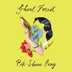 Ghost Forest: A Novel Audiobook, by Pik-Shuen Fung