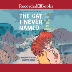 The Cat I Never Named: A True Story of Love, War and Survival Audiobook, by Amra Sabic-El-Rayess