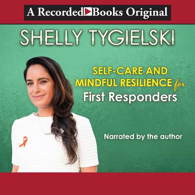 Self-Care and Mindful Resilience for First-Responders Audiobook, by Shelly Tygielski