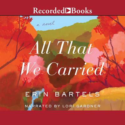 All That We Carried Audiobook, by Erin Bartels