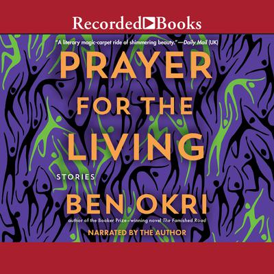 A Prayer for the Living Audiobook, by Ben Okri