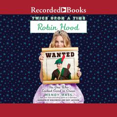 Robin Hood, the One Who Looked Good in Green Audiobook, by Wendy Mass