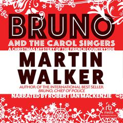 Bruno and the Carol Singers: A Christmas Mystery of the French Countryside Audiobook, by Martin Walker