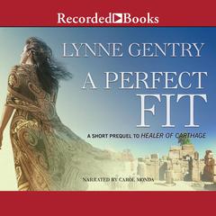 A Perfect Fit: An eShort Prequel to Healer of Carthage Audiobook, by Lynne Gentry