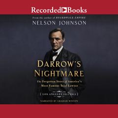 Darrows Nightmare: The Forgotten Story of Americas Most Famous Trial Lawyer (Los Angeles 1911–1913) Audiobook, by Nelson Johnson