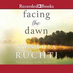 Facing the Dawn Audiobook, by Cynthia Ruchti