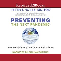 Preventing the Next Pandemic: Vaccine Diplomacy in a Time of Anti-science Audiobook, by Peter J. Hotez