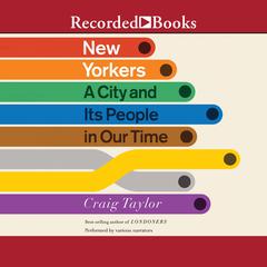 New Yorkers: A City and Its People in Our Time Audiobook, by Craig Taylor