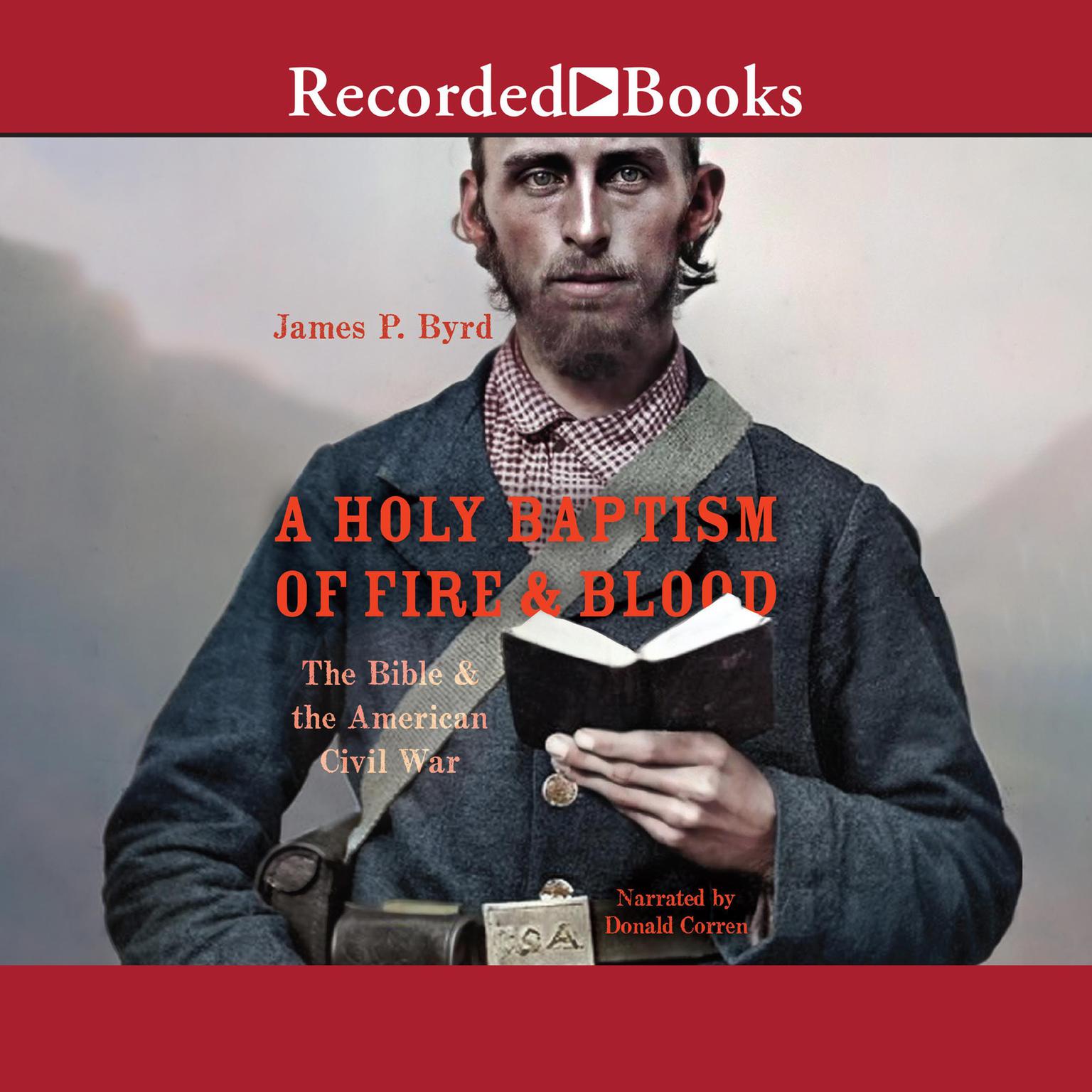 A Holy Baptism of Fire and Blood: The Bible and the American Civil War Audiobook, by James P. Byrd