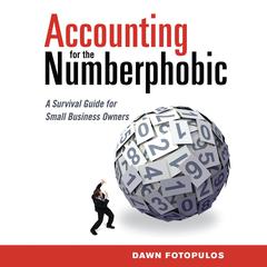 Accounting for the Numberphobic: A Survival Guide for Small Business Owners Audiobook, by Dawn Fotopulos