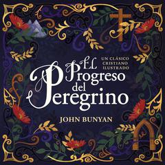 El progreso del peregrino: Un clásico cristiano ilustrado Audiobook, by John Bunyan