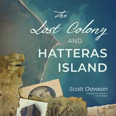 The Lost Colony and Hatteras Island Audiobook, by Scott Dawson